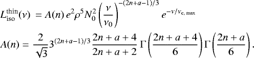 Mathematical equation: \begin{eqnarray*} &&\hskip-6pt L^{\textrm{thin}}_{\textrm{iso}}(\nu)\, = A(n)\, e^2 \rho^5 N_0^2 \left(\frac{\nu}{ \nu_0}\right)^{-(2n+a-1)/3} e^{-\nu/\nu_{\textrm{c, max}}} \nonumber \\ &&\hskip-6pt A(n) = \frac{2}{ \sqrt{3}} 3^{(2n+a-1)/3} \frac{2n+a+4}{ 2n+a+2}\hspace{2pt}\mathrm{\Gamma}\left( \frac{2n+a+4}{ 6}\right)\mathrm{\Gamma}\left( \frac{2n+a }{ 6}\right).\end{eqnarray*}