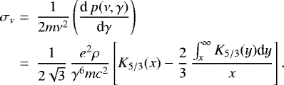 Mathematical equation: \begin{eqnarray*} \sigma_{\nu} &=&\, \frac{1}{ 2 m \nu^2} \left(\frac{\textrm{d}\,p(\nu, \gamma)}{ \textrm{d}\gamma}\right) \nonumber\\ &=&\, \frac{1}{ 2\sqrt{3}}\, \frac{e^2\rho }{ \gamma^6 mc^2} \left[ K_{5/3}(x) -\frac{2}{ 3} \, \frac{ \int_x^{\infty} K_{5/3}(y) \textrm{d}y }{ x} \right].\end{eqnarray*}