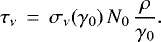 Mathematical equation: \begin{equation*} \tau_{\nu} \, =\, \sigma_{\nu} ( \gamma_0) \, N_0 \, \frac{\rho}{ \gamma_0}.\end{equation*}