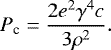 Mathematical equation: \begin{equation*} P_{\textrm{c}} = \frac{2e^2\gamma^4 c}{ 3\rho^2} .\end{equation*}