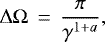 Mathematical equation: \begin{equation*} \mathrm{\Delta} \mathrm{\Omega} \, =\, \frac{\pi}{ \gamma^{1+a}},\end{equation*}