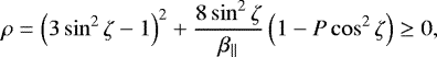 Mathematical equation: \begin{eqnarray*} \rho= \left(3\sin^2\zeta-1 \right)^2 + {8\sin^2\zeta\over\beta _{\parallel }}\left(1-P\cos^2\zeta \right)\geq0,\end{eqnarray*}