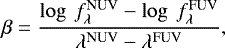 Mathematical equation: \begin{equation*} \beta=\frac{\log~f_{\lambda}^{\textrm{NUV}}-\log~f_{\lambda}^{\textrm{FUV}}}{\lambda^{\textrm{NUV}}-\lambda^{\textrm{FUV}}}, \vspace*{-3pt}\end{equation*}