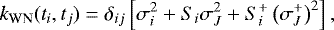 Mathematical equation: \[ k_{\mathrm{WN}}(t_i, t_j) = \delta_{ij} \left[\sigma^2_i + S_i \sigma^2_J + S^+_i \left(\sigma^+_J\right)^2\right], \]
