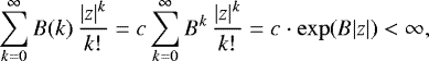 Mathematical equation: \begin{equation*} \sum_{k=0}^{\infty} B(k)\, \frac{|z|^k}{k!} = c\sum_{k=0}^{\infty} B^k\, \frac{|z|^k}{k!} = c\cdot\exp(B|z|) < \infty, \end{equation*}