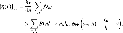 Mathematical equation: \begin{align*} {\left[{\eta(\nu)}\right]_{\textrm{bb}}} = & \, \frac{h \nu}{4 \pi} \, \sum_{n l} \mathcal{N}_{n l} \nonumber \\ & \times \sum_{n_u l_u} B(n l \rightarrow n_u l_u) \, \phi_{\textrm{bb}} \left( \nu_{\textrm{th}}(n) + \frac{\epsilon_u}{h} - \nu \right) ,\end{align*}