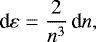 Mathematical equation: \begin{equation*} \textrm{d}\varepsilon = \frac{2}{n^3}\,\textrm{d} n, \end{equation*}