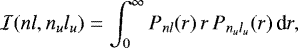 Mathematical equation: \begin{equation*} \mathcal{I}(n l, n_u l_u) = \int_0^{\infty} P_{n l}(r) \, r \, P_{n_u l_u}(r) \, \textrm{d} r ,\end{equation*}