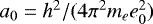 Mathematical equation: $a_0=h^2/(4\pi^2m_ee_0^2)$