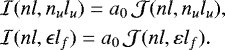 Mathematical equation: \begin{align*} &\mathcal{I}(n l, n_u l_u) = a_0\,\mathcal{J}(n l, n_u l_u), \nonumber\\ &\mathcal{I}(n l, \epsilon l_f) = a_0\,\mathcal{J}(n l, \varepsilon l_f). \end{align*}