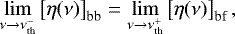 Mathematical equation: \begin{equation*} \lim_{\nu \rightarrow \nu_{\textrm{th}}^-} \left[ \eta(\nu) \right]_{\textrm{bb}} = \lim_{\nu \rightarrow \nu_{\textrm{th}}^+} \left[ \eta(\nu) \right]_{\textrm{bf}} , \end{equation*}