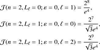 Mathematical equation: \begin{equation*} \begin{split} \mathcal{J}(n=2,L_{\ell}=0;\varepsilon=0,\ell=1) &= \frac{2^8}{e^4}, \\ \mathcal{J}(n=2,L_{\ell}=1;\varepsilon=0,\ell=0) &= \frac{2^7}{\sqrt{3}e^4}, \\ \mathcal{J}(n=2,L_{\ell}=1;\varepsilon=0,\ell=2) &= \frac{2^9}{\sqrt{3}e^4}. \end{split} \end{equation*}