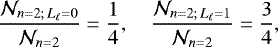 Mathematical equation: \begin{equation*} \frac{\N_{n=2;\,L_{\ell}=0}}{\N_{n=2}} = \frac{1}{4},\quad\frac{\N_{n=2;\,L_{\ell}=1}}{\N_{n=2}} = \frac{3}{4},\end{equation*}