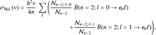 Mathematical equation: \begin{equation*} \begin{split} \sigma_{\mathrm{Bal.}}(\nu) = \frac{h^2 \nu}{4 \pi} \, {\sum}_{\ell} \left(\frac{\mathcal{N}_{n=2;\, l=0}}{\mathcal{N}_{n=2}} \, \right. & \bar{B}(n=2;l=0 \rightarrow \epsilon_0 \ell) \\ & \left. \!\!\!\!\!\! + \frac{\mathcal{N}_{n=2;\, l=1}}{\mathcal{N}_{n=2}} \, \bar{B}(n=2;l=1 \rightarrow \epsilon_0 \ell) \right), \end{split} \end{equation*}
