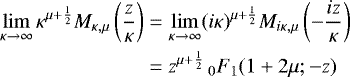 Mathematical equation: \begin{equation*} \begin{split} \lim_{\kappa\rightarrow\infty} \kappa^{\mu+\frac{1}{2}}M_{\kappa,\mu}\left(\frac{z}{\kappa}\right) &= \lim_{\kappa\rightarrow\infty} (i\kappa)^{\mu+\frac{1}{2}} M_{i\kappa,\mu}\left(-\frac{iz}{\kappa}\right) \\ &= z^{\mu+\frac{1}{2}}\,_0F_1(1+2\mu;-z) \end{split}\end{equation*}