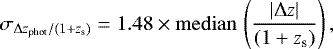 Mathematical equation: \begin{equation*} \sigma _{\mathrm\Delta z_{\textrm{phot}} / (1 + z_{\textrm{s}})} = 1.48 \times \mathrm{median} \, \left ( \frac{\left | \mathrm\Delta z \right |}{(1+z_{\textrm{s}})} \right), \end{equation*}