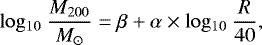 Mathematical equation: \begin{equation*} \mathrm{log_{10}} \ \frac{M_{200}}{{M_{\odot}}} = \beta + \alpha \times \mathrm{log_{10}} \ \frac{R}{40}, \end{equation*}