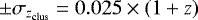 Mathematical equation: ${\pm}\sigma_{z_{\textrm{clus}}} = 0.025 \times (1+z)$