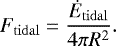 Mathematical equation: \begin{equation*} F_{\mathrm{tidal}}=\frac{\dot{E}_{\mathrm{tidal}}}{4 \pi R^2}.\end{equation*}