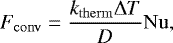 Mathematical equation: \begin{equation*} F_{\mathrm{conv}}= \frac{k_{\mathrm{therm}} \mathrm{\Delta} T}{D} \mathrm{Nu},\end{equation*}