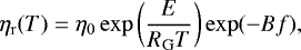 Mathematical equation: \begin{equation*} \eta_{\mathrm{r}}(T)=\eta_0\exp\bigg(\frac{E}{R_{\mathrm{G}}T}\bigg) \exp(-Bf), \end{equation*}