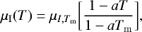 Mathematical equation: \begin{equation*} \mu_{\mathrm{I}}(T)=\mu_{I,T_{\mathrm{m}}}\bigg[\frac{1-aT}{1-aT_{\mathrm{m}}}\bigg], \end{equation*}