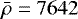 Mathematical equation: $\bar{\rho}=7642$