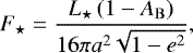 Mathematical equation: \begin{equation*}F_{\star} = \frac { L_{\star} \left( 1 - A_{\mathrm{B}} \right) } { 16 \pi a^2 \sqrt{1 - e^2} }, \end{equation*}