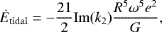 Mathematical equation: \begin{equation*}\dot{E}_{\mathrm{tidal}} = - \frac {21} {2} \mathrm{Im} (k_2) \frac {R^5 \omega^5 e^2} {G}, \end{equation*}