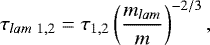 Mathematical equation: \begin{equation*} \tau_{lam ~1,2}=\tau_{1,2} \left( \frac{m_{lam}}{m} \right ) ^{-2/3},\end{equation*}