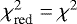 Mathematical equation: $\chi^2_{\textrm{red}}= \chi^2$