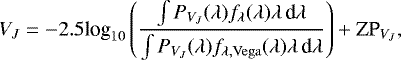 Mathematical equation: \begin{equation*} V_J = -2.5\textrm{log}_{10}\left(\frac{\int P_{V_J}(\lambda)f_{\lambda}(\lambda)\lambda\,\textrm{d}\lambda} {\int P_{V_J}(\lambda)f_{\lambda{\rm,Vega}}(\lambda)\lambda\,\textrm{d}\lambda}\right) + \textrm{ZP}_{V_J},\end{equation*}
