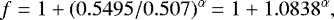 Mathematical equation: \begin{equation*} f = 1 + (0.5495/0.507)^{\alpha} = 1 + 1.0838^{\alpha},\end{equation*}