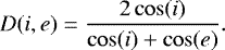 Mathematical equation: \begin{equation*} D(i,e) = \frac {2\cos(i)}{\cos(i) + \cos(e)} .\end{equation*}