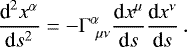 Mathematical equation: \begin{equation*}\frac{\textrm{d}^2 x^{\alpha}}{\textrm{d}s^2} = -{\mathrm{\Gamma}}^{\alpha}_{\ \mu \nu} \frac{\textrm{d}x^{\mu}}{\textrm{d}s} \frac{\textrm{d}x^{\nu}}{\textrm{d}s}\,. \end{equation*}