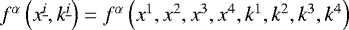 Mathematical equation: $f^{\alpha}\left(x^{\underline{i}}, k^{\underline{i}} \right)=f^{\alpha}\left(x^{1}, x^{2}, x^{3}, x^{4},k^{1},k^{2},k^{3},k^{4} \right)$
