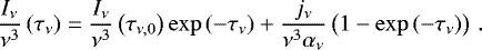 Mathematical equation: \begin{equation*} \frac{I_{\nu}}{\nu^3} \left( \tau_{\nu} \right) = \frac{I_{\nu}}{\nu^3} \left( \tau_{\nu,0} \right) \exp{\left(-\tau_{\nu}\right)}+ \frac{j_{\nu}}{\nu^3 \alpha_{\nu}} \left( 1 - \exp{\left(-\tau_{\nu}\right)} \right)\,.\end{equation*}