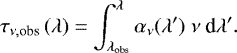 Mathematical equation: \begin{equation*} \tau_{\nu,\textrm{obs}}\left(\lambda\right) = \int^ {\lambda} _ {\lambda_{\textrm{obs}}} \alpha_{\nu} (\lambda') \ \nu \ \textrm{d}\lambda'. \end{equation*}