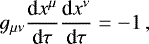 Mathematical equation: \begin{equation*} g_{\mu \nu} \frac{\textrm{d}x^{\mu}}{\textrm{d}\tau} \frac{\textrm{d}x^{\nu}}{\textrm{d}\tau} = -1\,,\end{equation*}