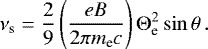 Mathematical equation: \begin{equation*} \nu_{\textrm{s}}=\frac{2}{9} \left(\frac{eB}{2 \pi m_{\textrm{e}} c}\right) {{\mathrm{\Theta}}}_{\textrm{e}}^2 \sin \theta\,. \end{equation*}