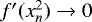 Mathematical equation: $f'(x^{2}_{n}) \rightarrow 0$