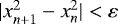 Mathematical equation: $|x^{2}_{n+1} - x^{2}_{n}| < \varepsilon$