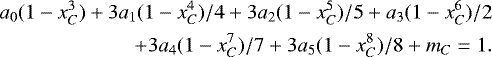 Mathematical equation: \begin{eqnarray*} a_{0}(1-x_{C}^{3})+3a_{1}(1-x_{C}^{4})/4+3a_{2}(1-x_{C}^{5})/5+a_{3}(1-x_{C}^{6})/2 \nonumber \\ +3a_{4}(1-x_{C}^{7})/7+3a_{5}(1-x_{C}^{8})/8+m_{C}=1. \end{eqnarray*}