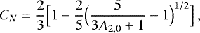 Mathematical equation: \begin{equation*} C_{N} = \frac{2}{3}\Big{[}1-\frac{2}{5}\Big{(}\frac{5}{3\Lambda_{2,0}+1}-1\Big{)}^{1/2}\Big{]} \,, \end{equation*}