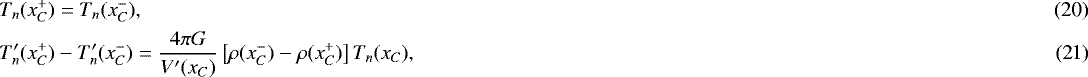 Mathematical equation: \begin{align}&T_{n}(x_{C}^{+})=T_{n}(x_{C}^{-}),\\ &T_{n}'(x_{C}^{+})-T_{n}'(x_{C}^{-})=\frac{4\pi G}{V'(x_{C})}\left[\rho(x_{C}^{-})-\rho(x_{C}^{+})\right]T_{n}(x_{C}),\end{align}