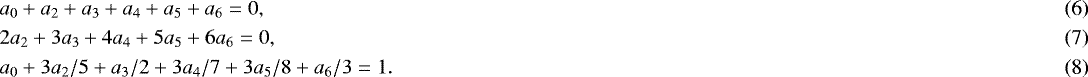 Mathematical equation: \begin{align*} &a_{0}+a_{2}+a_{3}+a_{4}+a_{5}+a_{6} =0, \\ &2a_{2}+3a_{3}+4a_{4}+5a_{5}+6a_{6} =0, \\ &a_{0}+3a_{2}/5+a_{3}/2+3a_{4}/7+3a_{5}/8+a_{6}/3 =1. \end{align*}