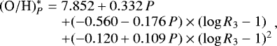 Mathematical equation: \begin{eqnarray*} \begin{array}{lll} {(\textrm{O}/\textrm{H})}^{*}_{P} & = & 7.852 + 0.332 \, P \\ && + (-0.560 - 0.176 \, P) \times (\log{R_{3} -1})\\ && + (-0.120 + 0.109 \, P) \times (\log{R_{3} -1})^{2}\\ \end{array},\end{eqnarray*}