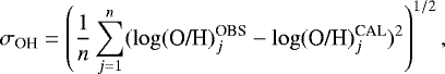 Mathematical equation: \begin{equation*} \sigma_{\textrm{OH}} = \left(\frac{1}{n}\sum_{j=1}^{n} (\log (\textrm{O/H})^{\textrm{OBS}}_{j} - \log (\textrm{O/H})^{\textrm{CAL}}_{j})^{2} \right)^{1/2},\end{equation*}