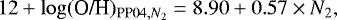 Mathematical equation: \begin{equation*} 12+\log(\textrm{O/H})_{{\textrm{PP}04},N_{2}} = 8.90 + 0.57 \times {N_2},\end{equation*}
