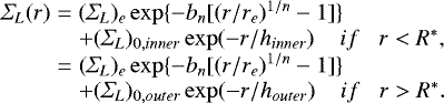 Mathematical equation: \begin{eqnarray*}\begin{array}{lll}\Sigma_L(r) & = & (\Sigma_L)_{e}\exp \{-b_{n}[(r/r_{e})^{1/n} - 1]\} \\&& + (\Sigma_{L})_{0,inner}\exp(-r/h_{inner}) \;\;\;\; if \;\;\; r < R^{*} , \\& = & (\Sigma_L)_{e}\exp \{-b_{n}[(r/r_{e})^{1/n} - 1]\} \\&& + (\Sigma_{L})_{0,outer}\exp(-r/h_{outer}) \;\;\;\; if \;\;\; r > R^{*} . \\\end{array}\vspace*{2pt}\end{eqnarray*}